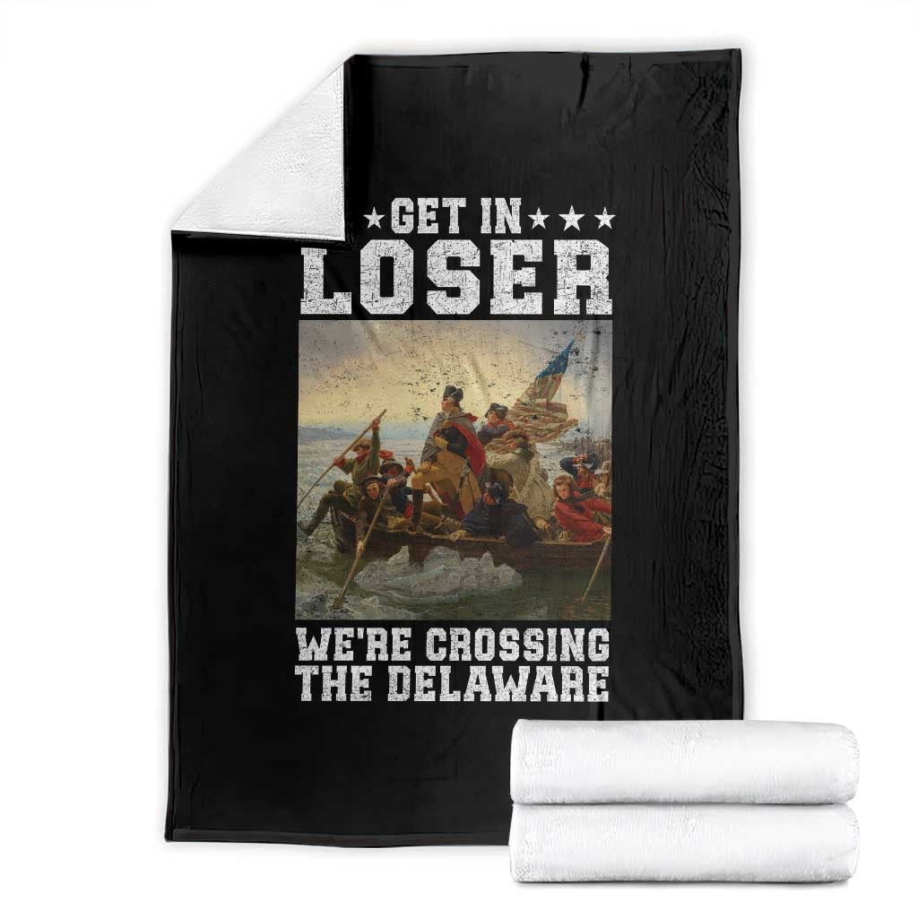 Get In Loser We Are Crossing The Delaware Throw Blanket Funny George Washington 4th Of July Artwork