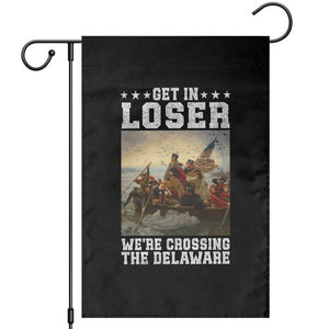 Get In Loser We Are Crossing The Delaware Garden Flag Funny George Washington 4th Of July Artwork