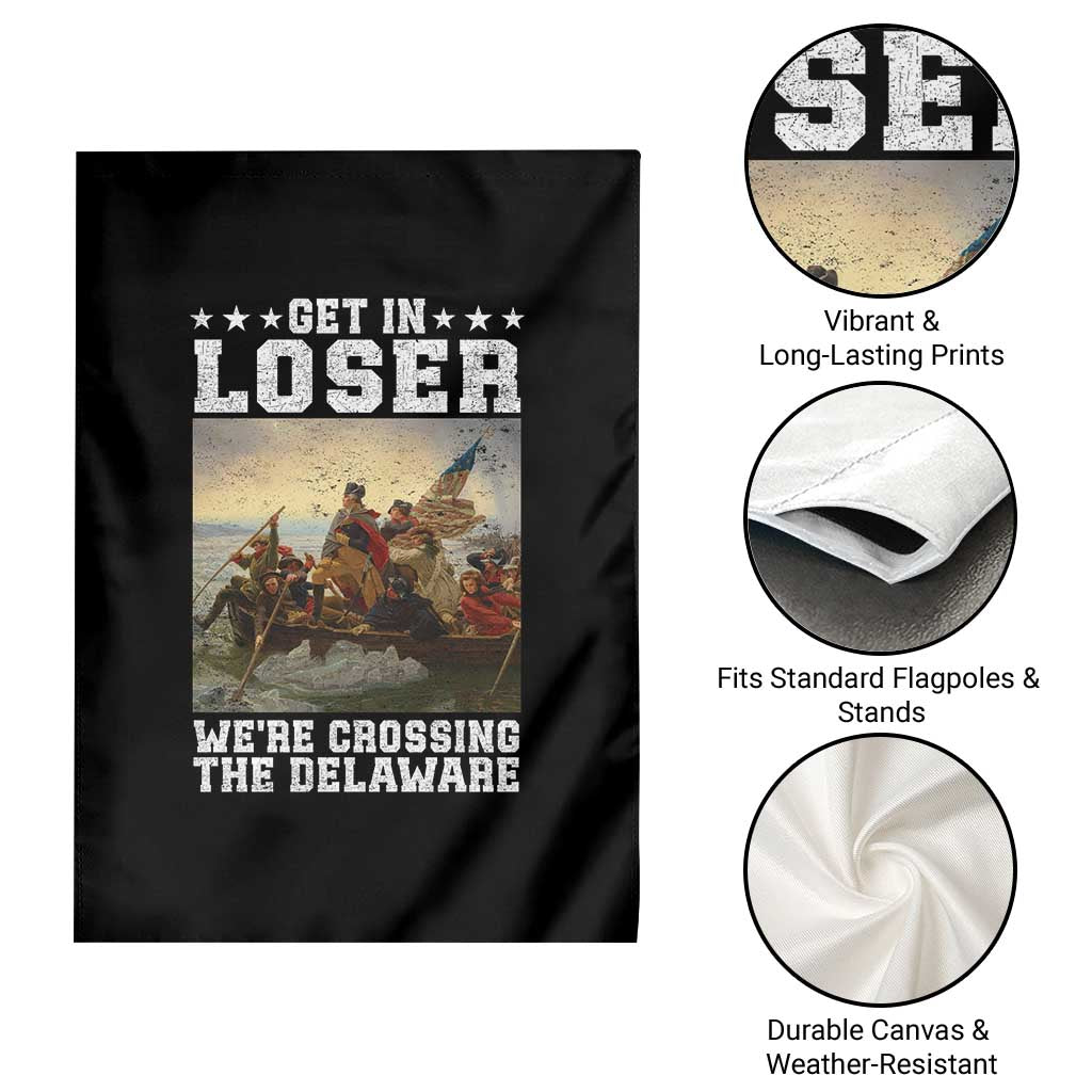 Get In Loser We Are Crossing The Delaware Garden Flag Funny George Washington 4th Of July Artwork