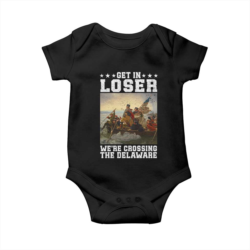 Get In Loser We Are Crossing The Delaware Baby Onesie Funny George Washington 4th Of July Artwork TS11 Black Print Your Wear