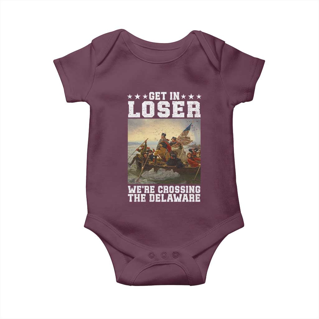 Get In Loser We Are Crossing The Delaware Baby Onesie Funny George Washington 4th Of July Artwork