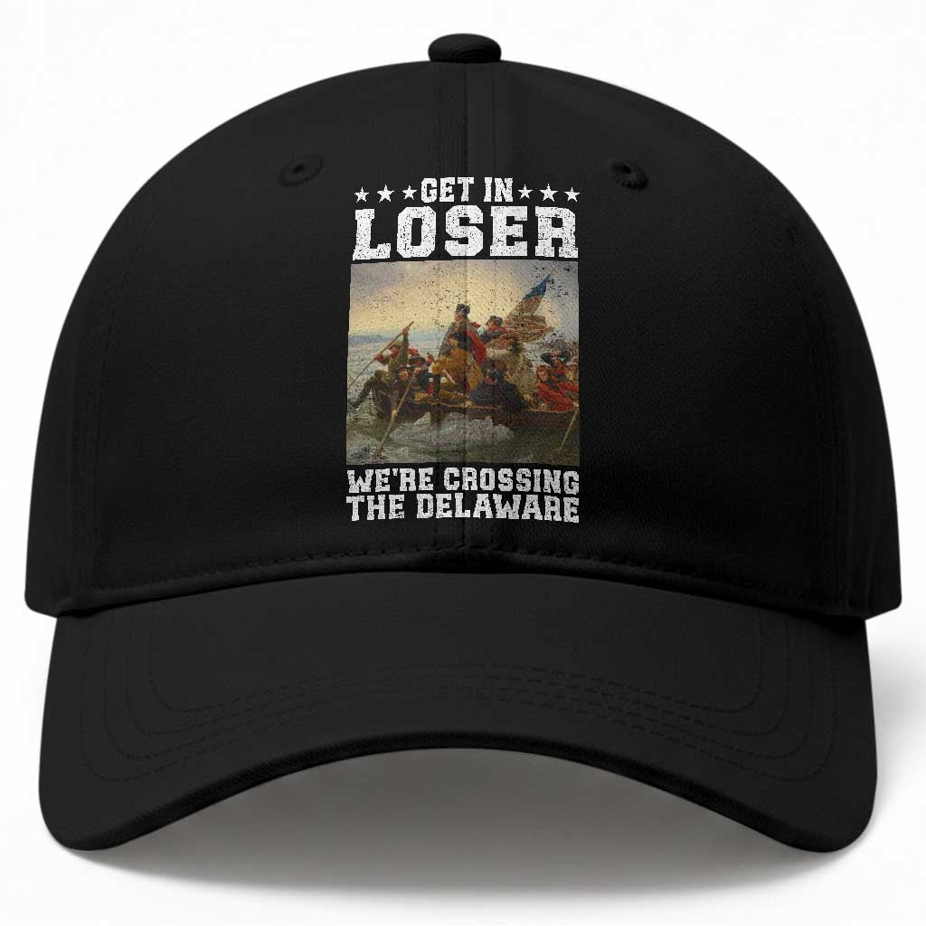 Get In Loser We Are Crossing The Delaware Baseball Cap Funny George Washington 4th Of July Artwork TS11 Print Your Wear