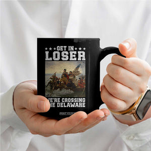 Get In Loser We Are Crossing The Delaware Coffee Mug Funny George Washington 4th Of July Artwork