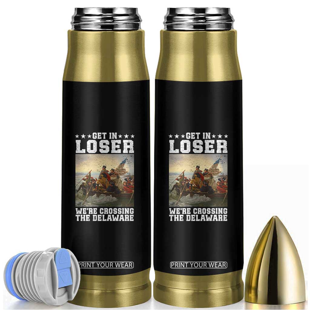 Get In Loser We Are Crossing The Delaware Bullet Tumbler Funny George Washington 4th Of July Artwork TS11 Black Print Your Wear