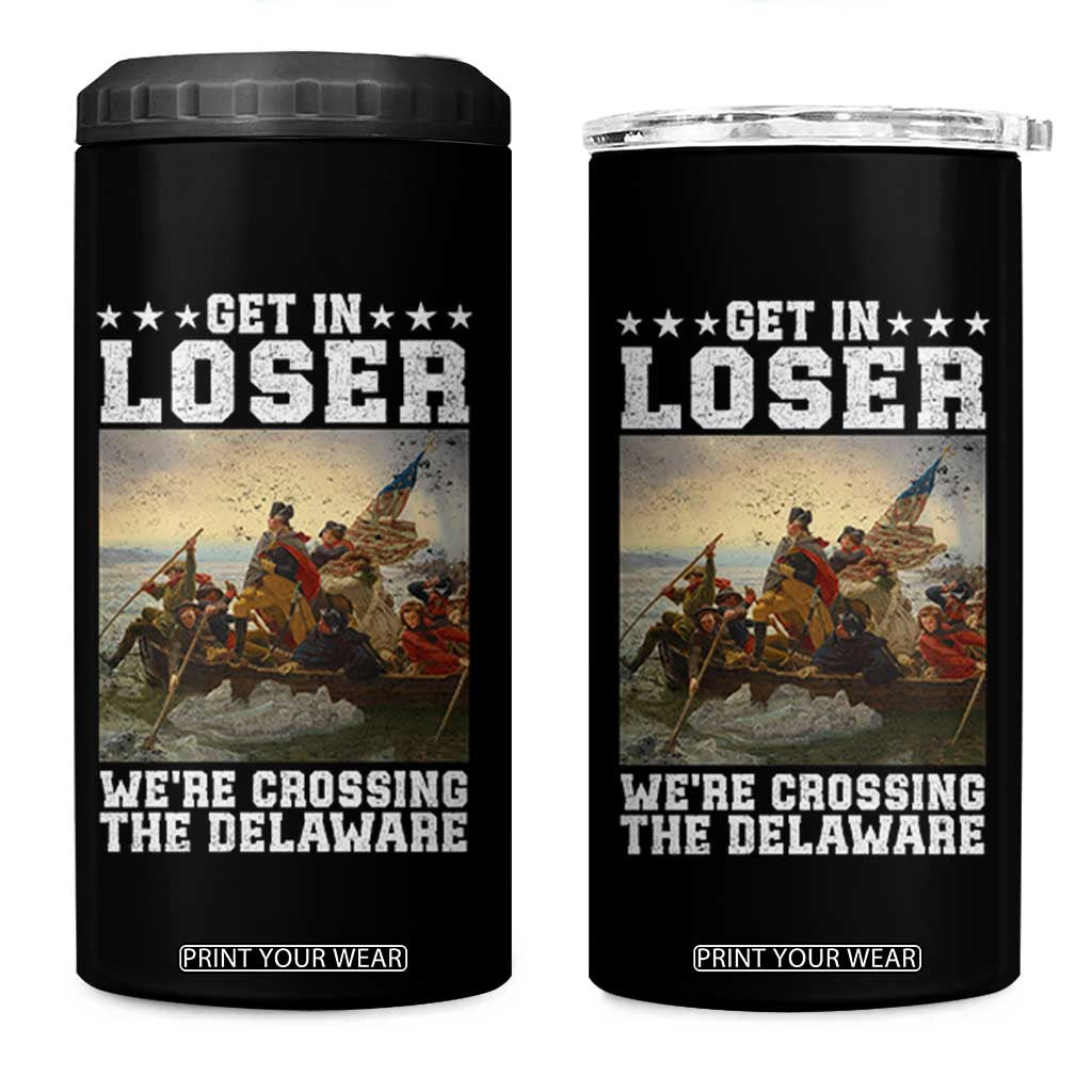 Get In Loser We Are Crossing The Delaware 4 in 1 Can Cooler Tumbler Funny George Washington 4th Of July Artwork