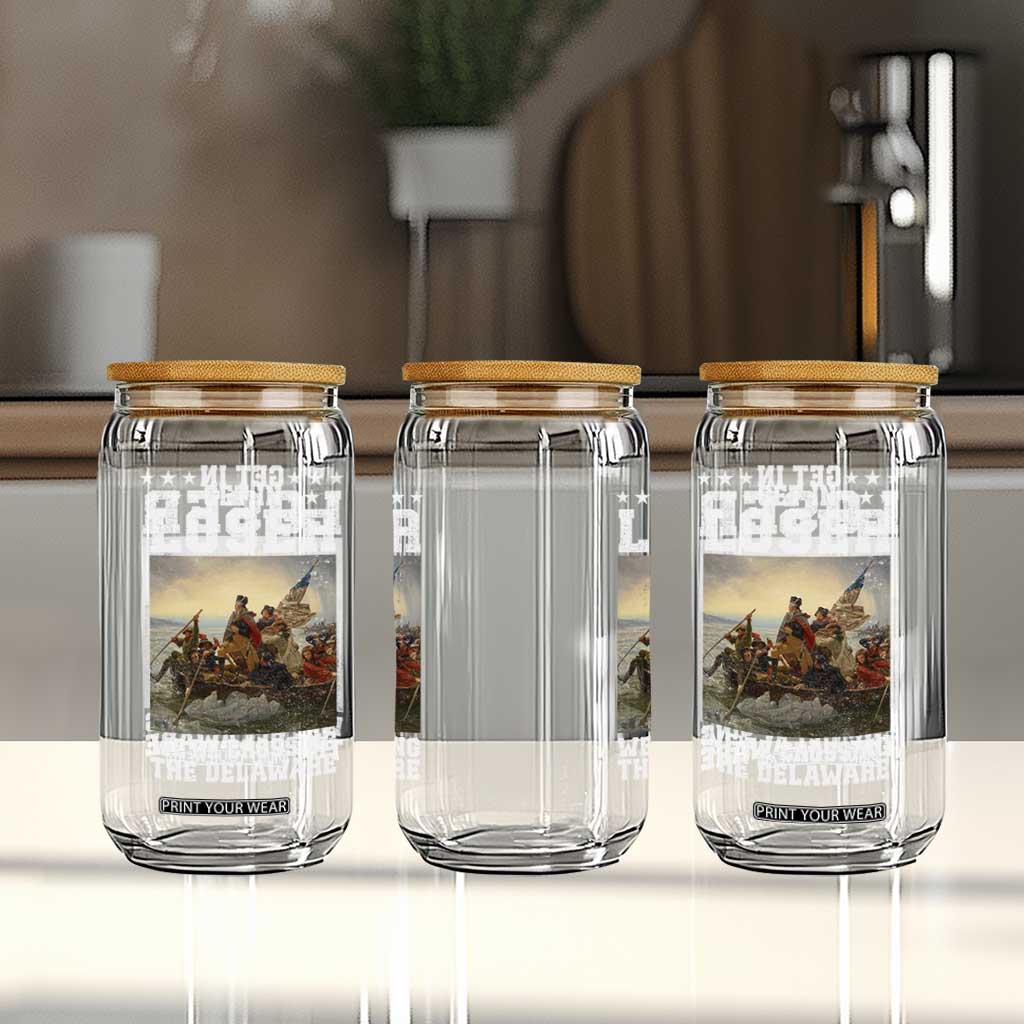 Get In Loser We Are Crossing The Delaware Glass Can Funny George Washington 4th Of July Artwork