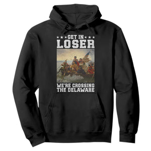 Get In Loser We Are Crossing The Delaware Hoodie Funny George Washington 4th Of July Artwork