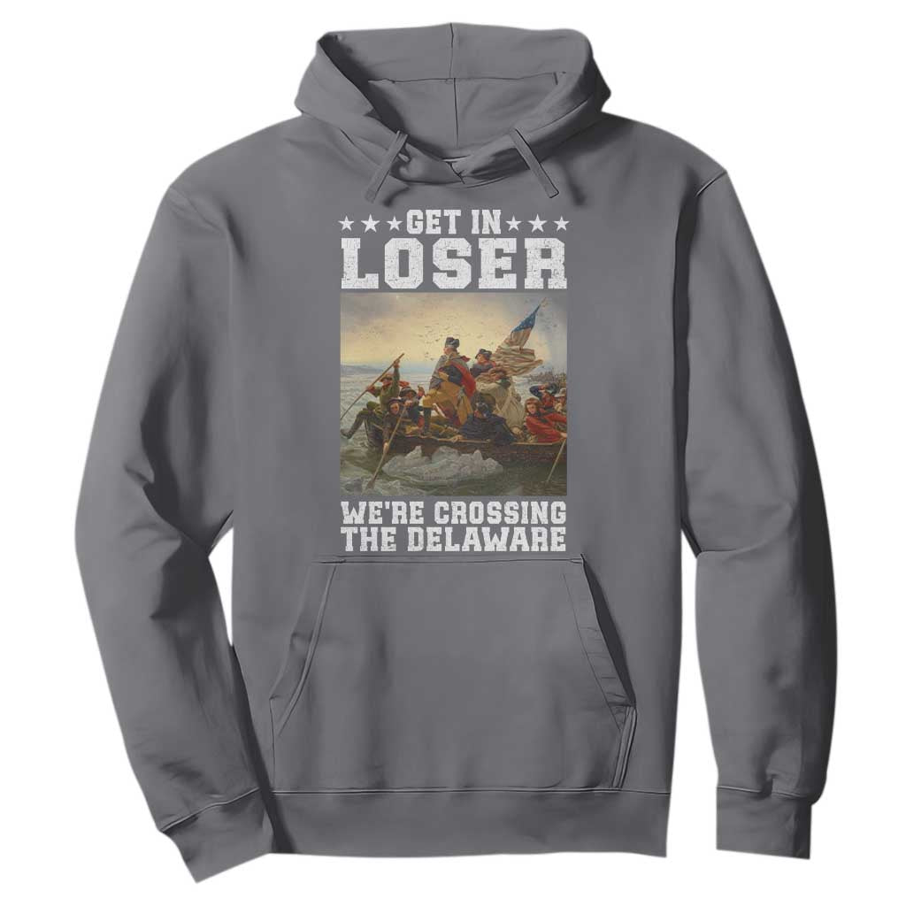 Get In Loser We Are Crossing The Delaware Hoodie Funny George Washington 4th Of July Artwork