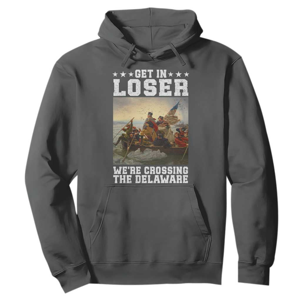 Get In Loser We Are Crossing The Delaware Hoodie Funny George Washington 4th Of July Artwork