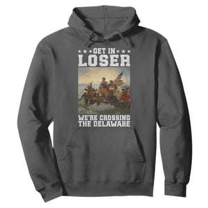 Get In Loser We Are Crossing The Delaware Hoodie Funny George Washington 4th Of July Artwork