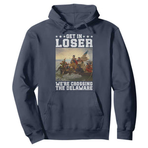 Get In Loser We Are Crossing The Delaware Hoodie Funny George Washington 4th Of July Artwork