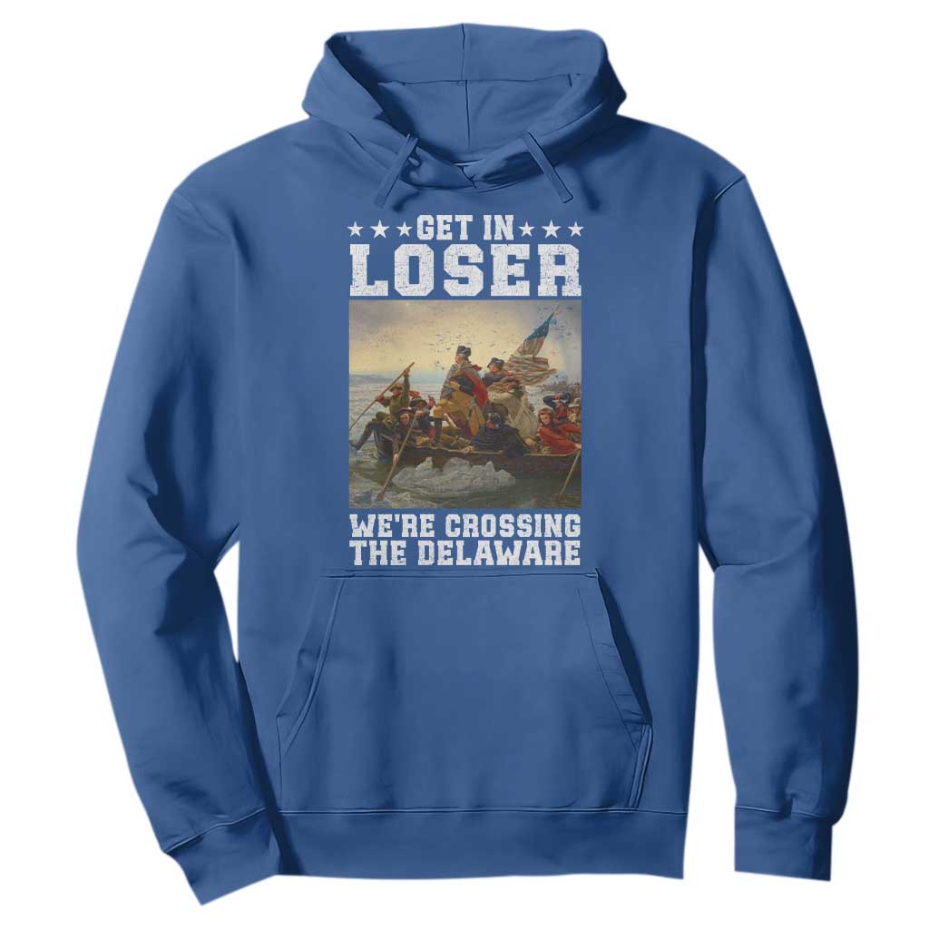 Get In Loser We Are Crossing The Delaware Hoodie Funny George Washington 4th Of July Artwork