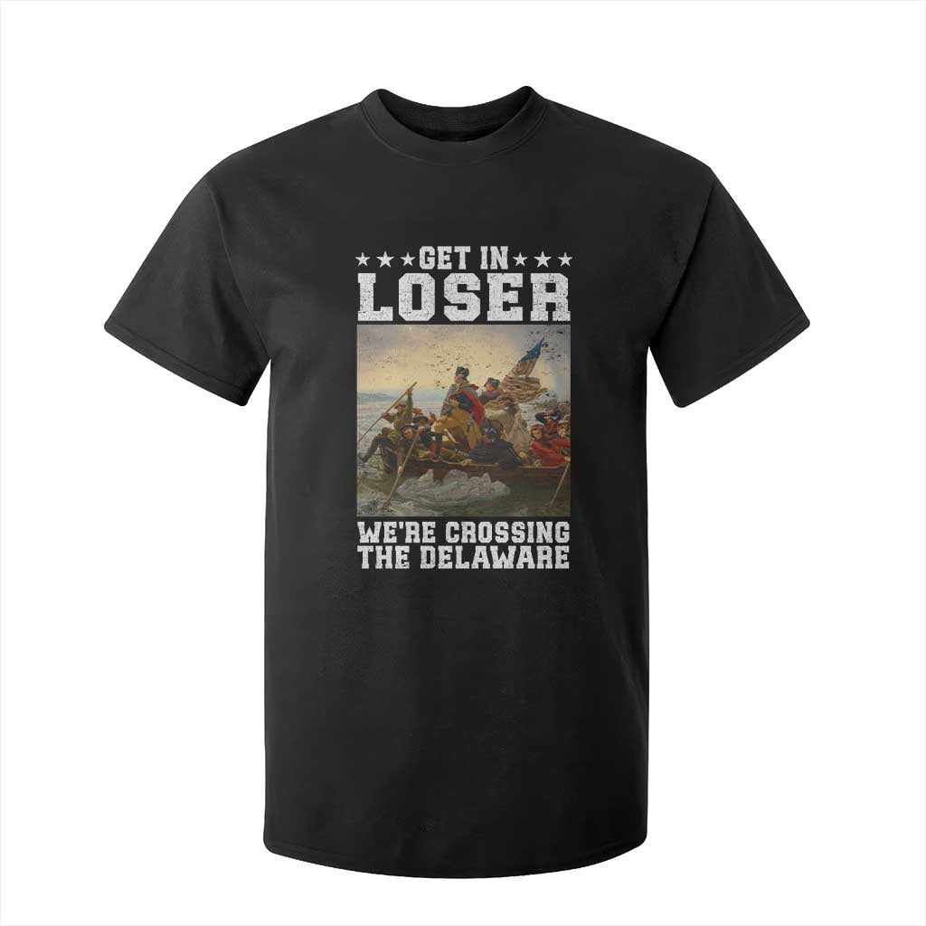 Get In Loser We Are Crossing The Delaware T Shirt For Kid Funny George Washington 4th Of July Artwork