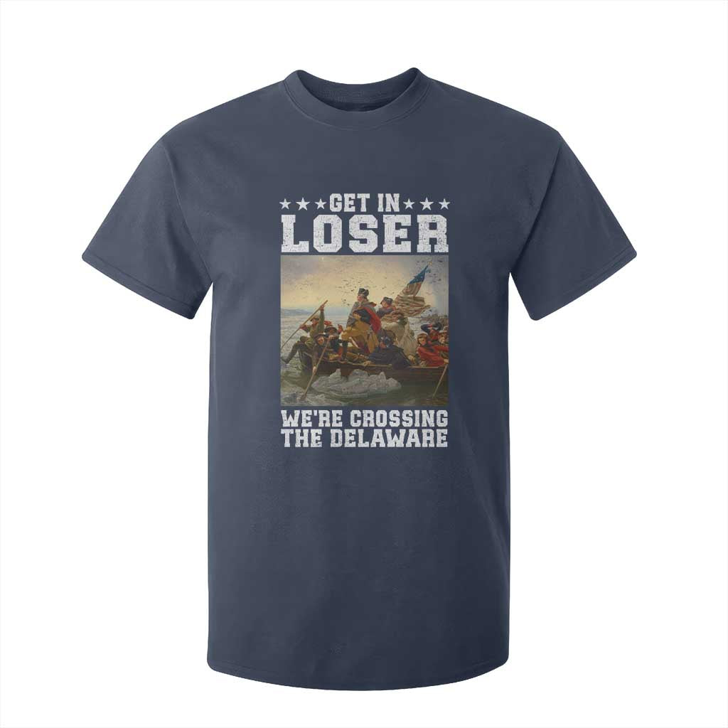 Get In Loser We Are Crossing The Delaware T Shirt For Kid Funny George Washington 4th Of July Artwork