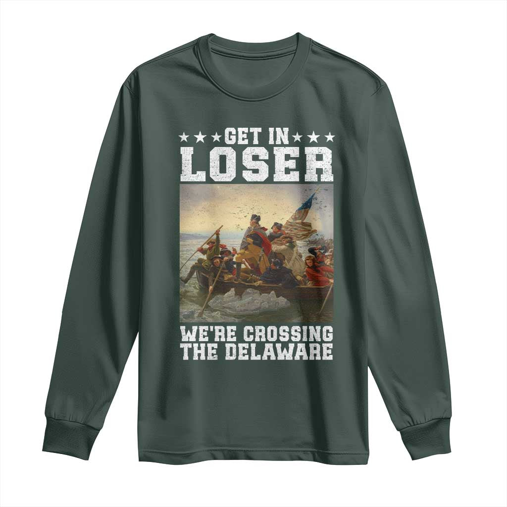 Get In Loser We Are Crossing The Delaware Long Sleeve Shirt Funny George Washington 4th Of July Artwork