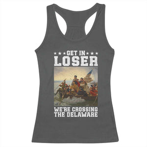 Get In Loser We Are Crossing The Delaware Racerback Tank Top Funny George Washington 4th Of July Artwork