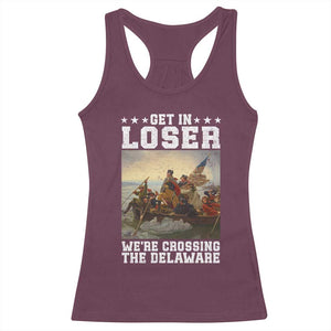 Get In Loser We Are Crossing The Delaware Racerback Tank Top Funny George Washington 4th Of July Artwork
