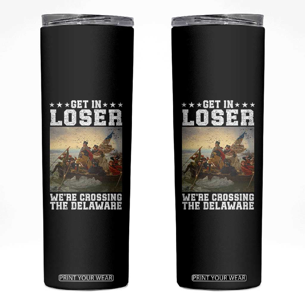 Get In Loser We Are Crossing The Delaware Skinny Tumbler Funny George Washington 4th Of July Artwork