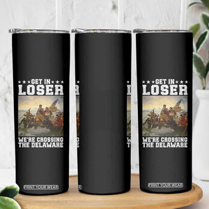 Get In Loser We Are Crossing The Delaware Skinny Tumbler Funny George Washington 4th Of July Artwork