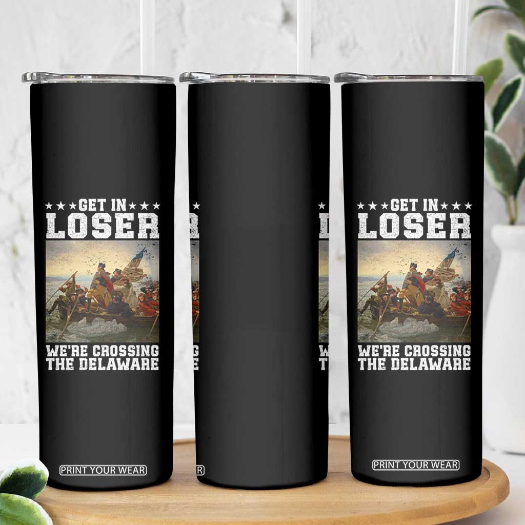 Get In Loser We Are Crossing The Delaware Skinny Tumbler Funny George Washington 4th Of July Artwork