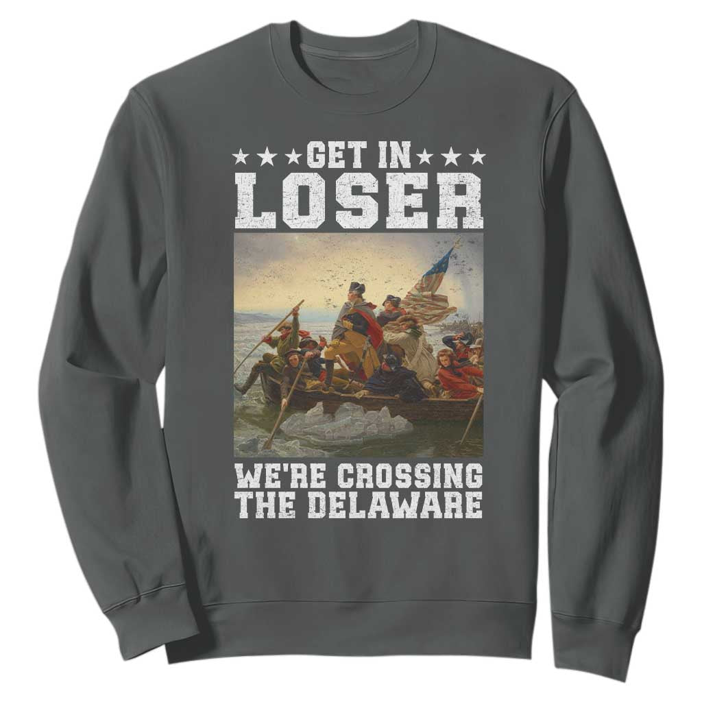 Get In Loser We Are Crossing The Delaware Sweatshirt Funny George Washington 4th Of July Artwork