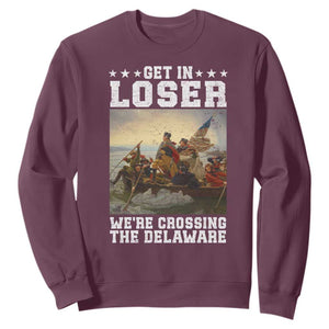 Get In Loser We Are Crossing The Delaware Sweatshirt Funny George Washington 4th Of July Artwork