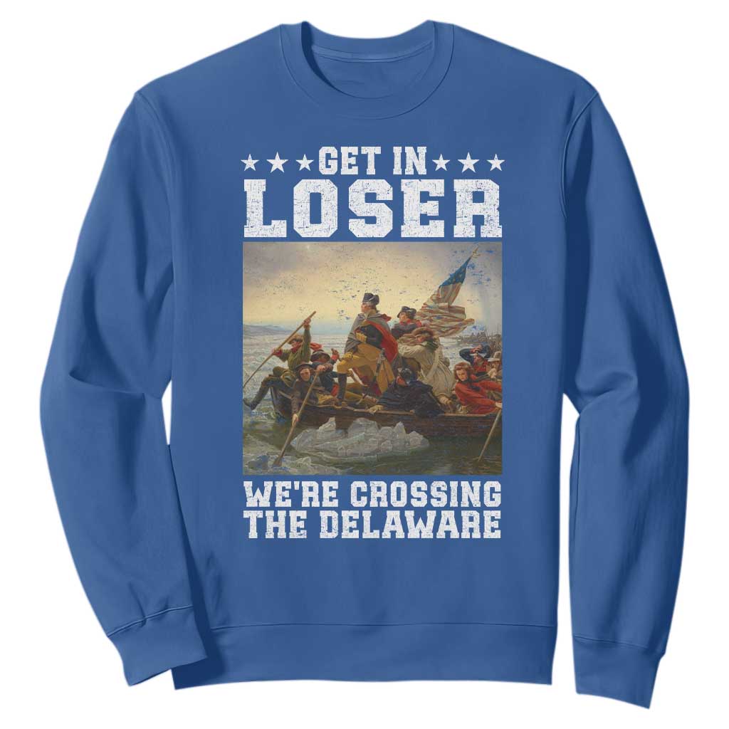 Get In Loser We Are Crossing The Delaware Sweatshirt Funny George Washington 4th Of July Artwork