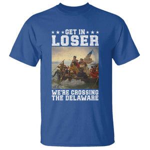 Get In Loser We Are Crossing The Delaware T Shirt Funny George Washington 4th Of July Artwork