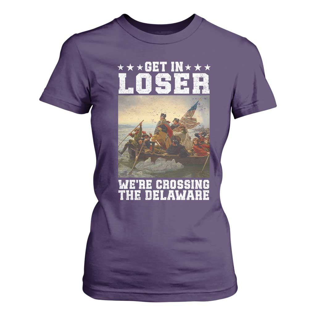 Get In Loser We Are Crossing The Delaware T Shirt For Women Funny George Washington 4th Of July Artwork