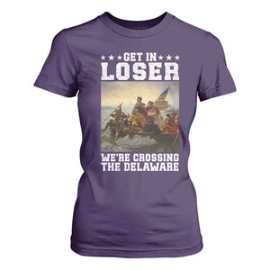Get In Loser We Are Crossing The Delaware T Shirt For Women Funny George Washington 4th Of July Artwork