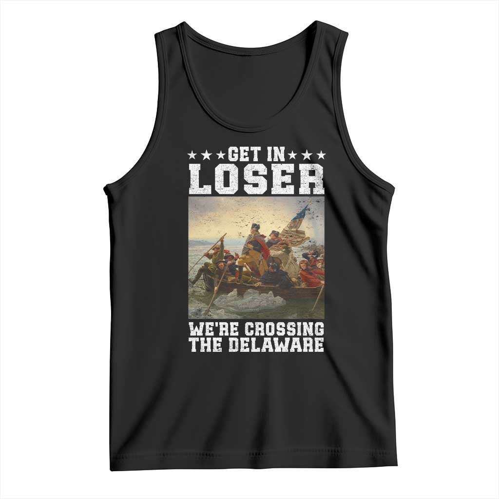 Get In Loser We Are Crossing The Delaware Tank Top Funny George Washington 4th Of July Artwork