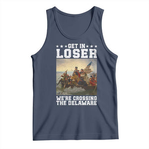 Get In Loser We Are Crossing The Delaware Tank Top Funny George Washington 4th Of July Artwork