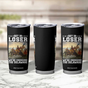 Get In Loser We Are Crossing The Delaware Tumbler Cup Funny George Washington 4th Of July Artwork