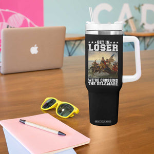 Get In Loser We Are Crossing The Delaware Tumbler With Handle Funny George Washington 4th Of July Artwork TS11 Print Your Wear