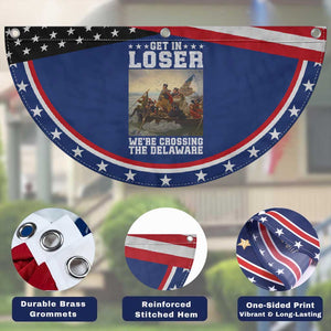 Get In Loser We Are Crossing The Delaware Patriotic Fan Flag Funny George Washington 4th Of July Artwork