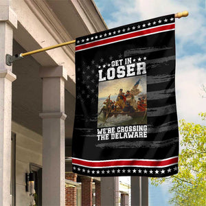 Get In Loser We Are Crossing The Delaware Patriotic Garden Flag Funny George Washington 4th Of July Artwork