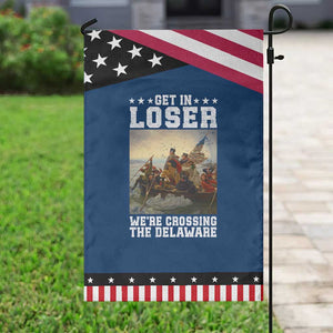 Get In Loser We Are Crossing The Delaware Patriotic Garden Flag Funny George Washington 4th Of July Artwork