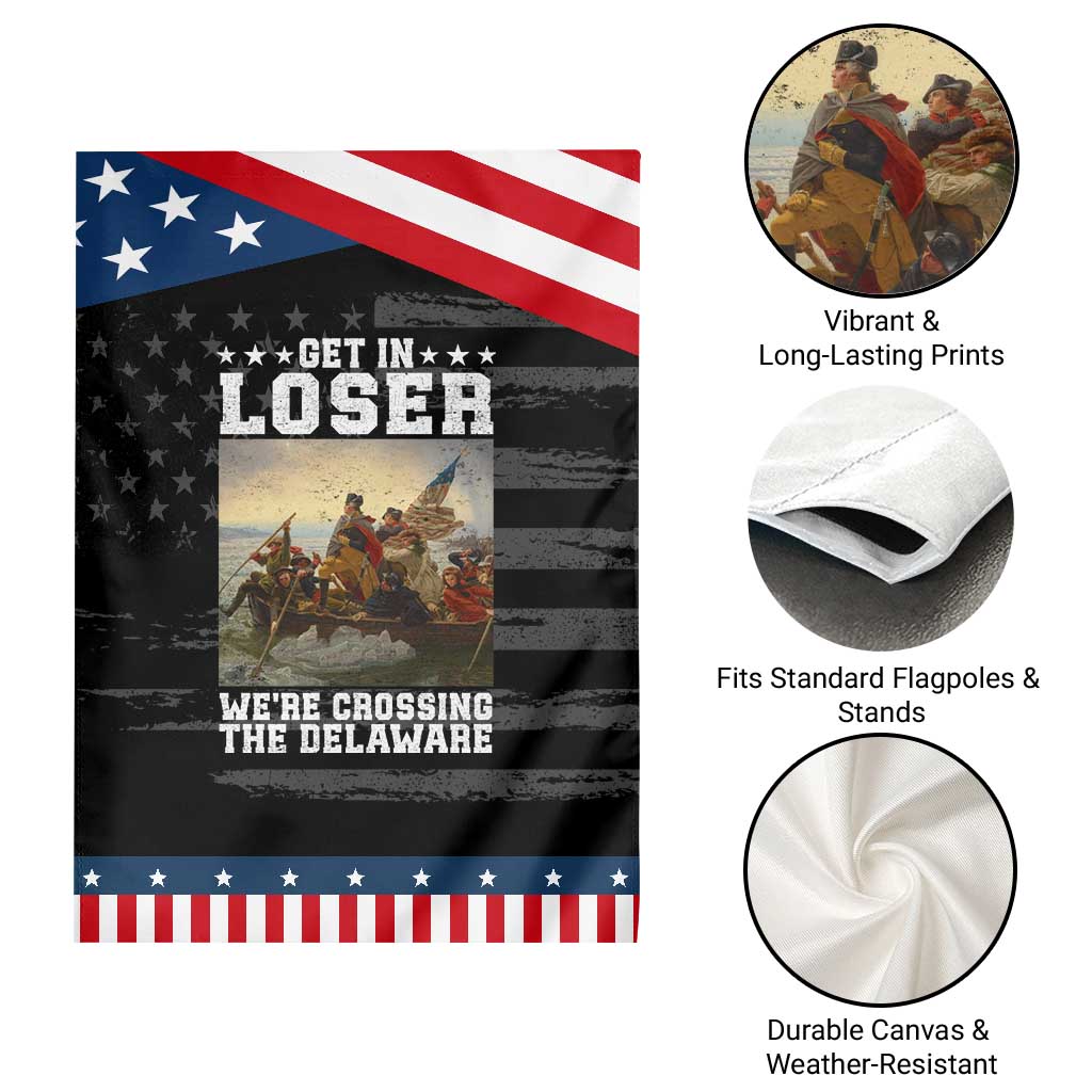Get In Loser We Are Crossing The Delaware Patriotic Garden Flag Funny George Washington 4th Of July Artwork