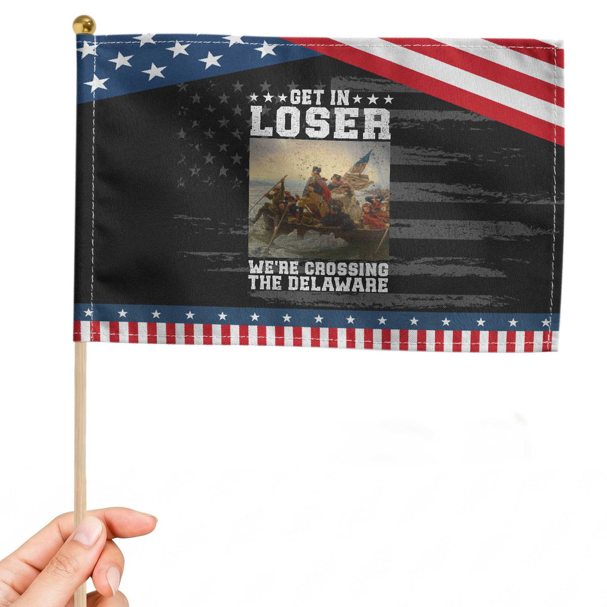 Get In Loser We Are Crossing The Delaware Patriotic Handheld Flag Funny George Washington 4th Of July Artwork