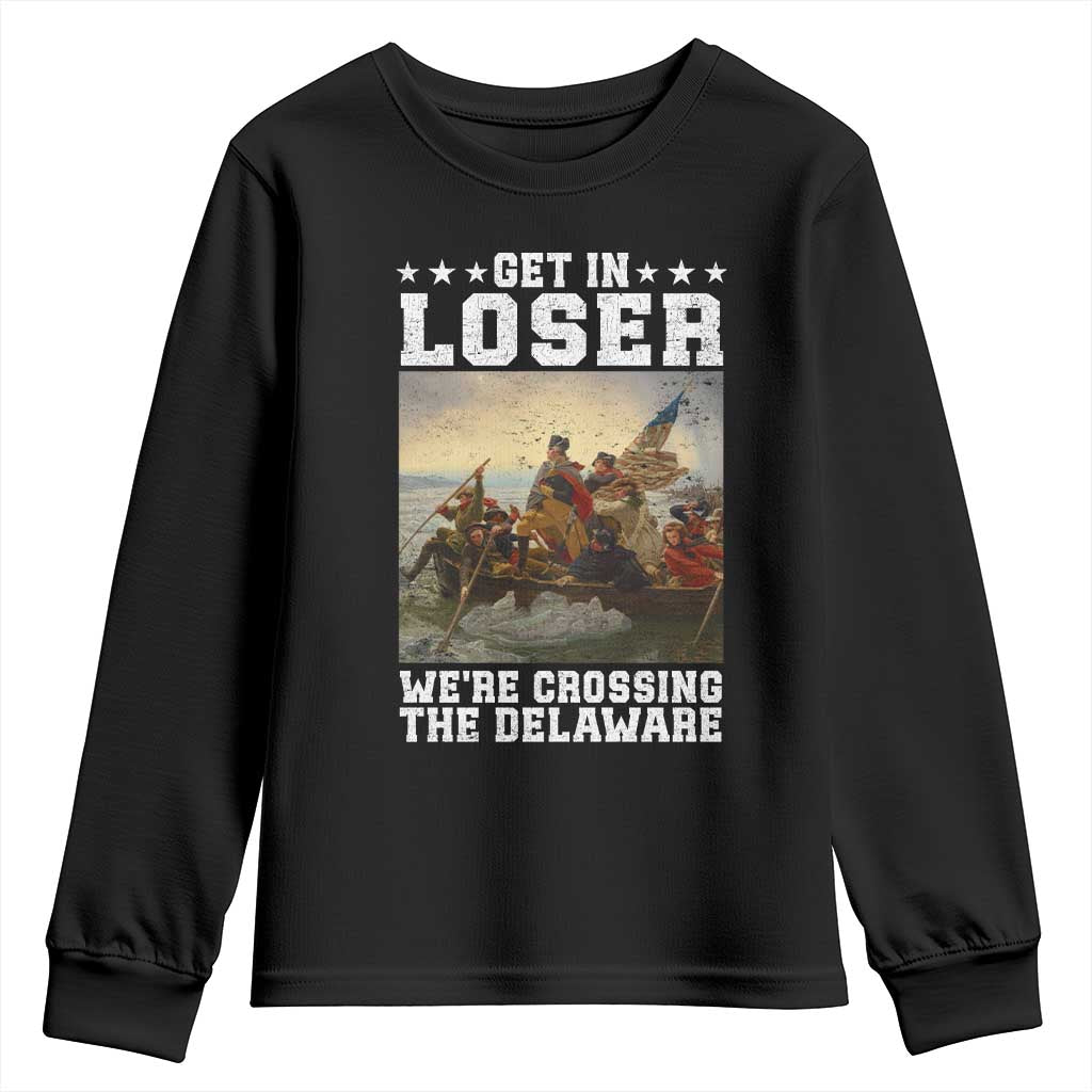 Get In Loser We Are Crossing The Delaware Youth Sweatshirt Funny George Washington 4th Of July Artwork TS11 Black Print Your Wear