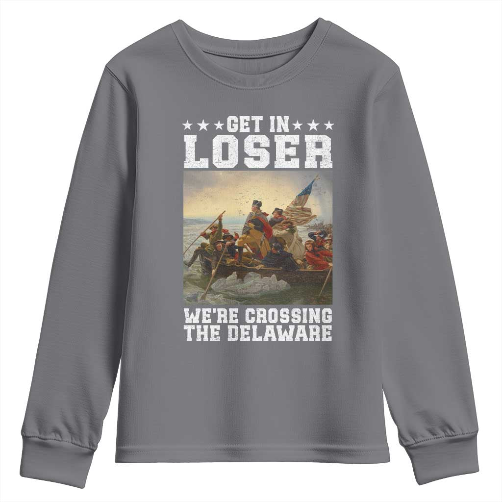 Get In Loser We Are Crossing The Delaware Youth Sweatshirt Funny George Washington 4th Of July Artwork