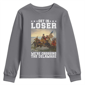 Get In Loser We Are Crossing The Delaware Youth Sweatshirt Funny George Washington 4th Of July Artwork