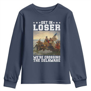 Get In Loser We Are Crossing The Delaware Youth Sweatshirt Funny George Washington 4th Of July Artwork