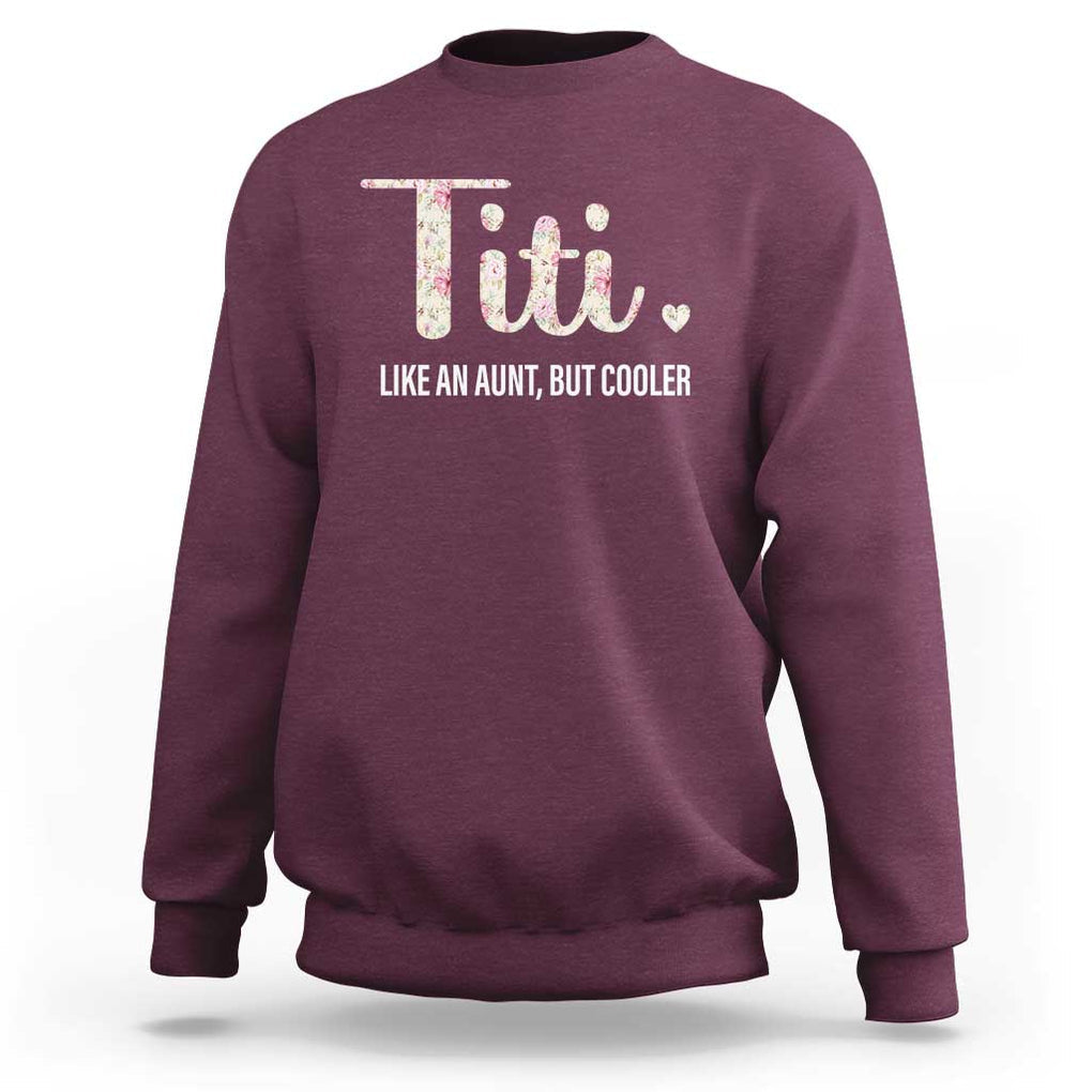 Funny Auntie Sweatshirt Like An Aunt But Cooler Flower TS11 Maroon Print Your Wear