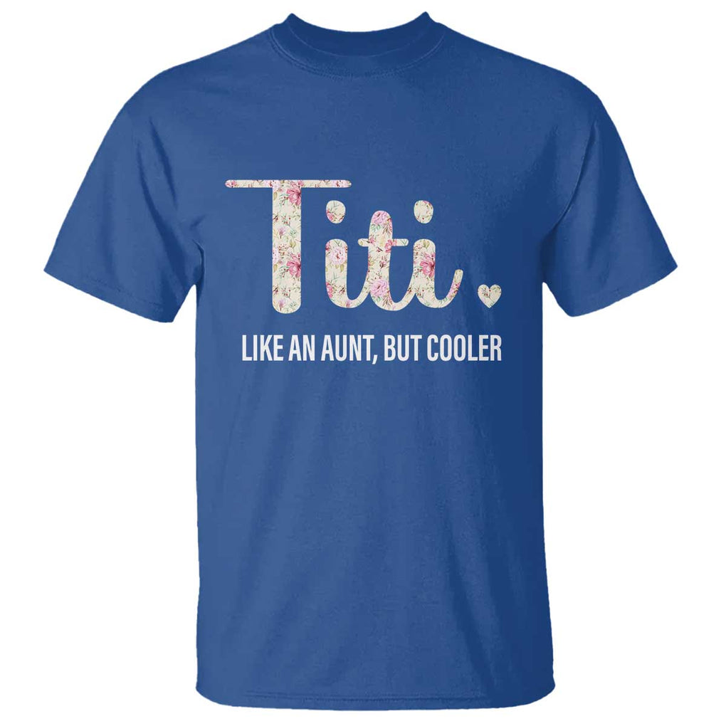 Funny Auntie T Shirt Like An Aunt But Cooler Flower TS11 Royal Blue Print Your Wear