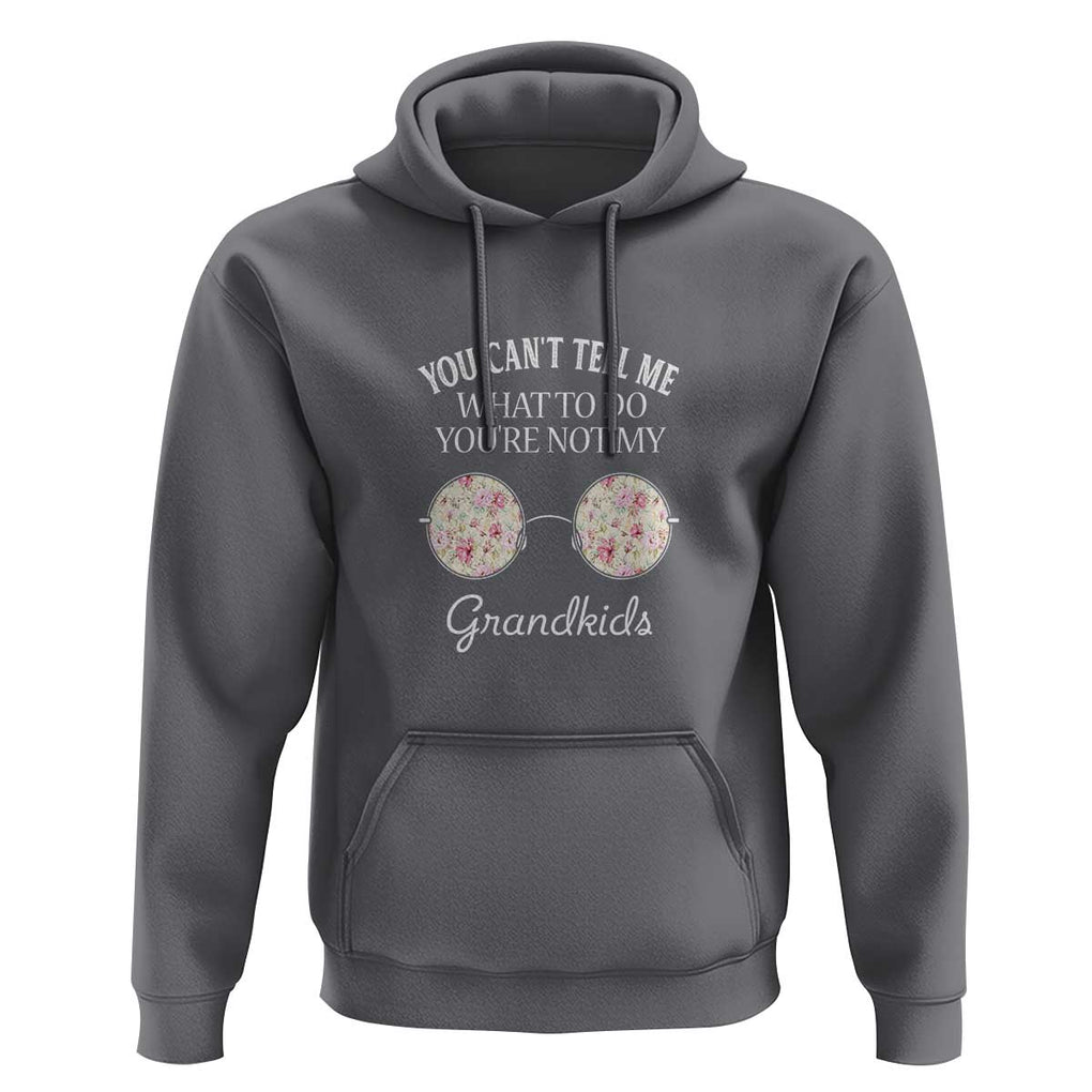 Funny Grandma Hoodie You Can't Tell Me What To Do You're Not My Grandkids Glasses TS11 Charcoal Print Your Wear
