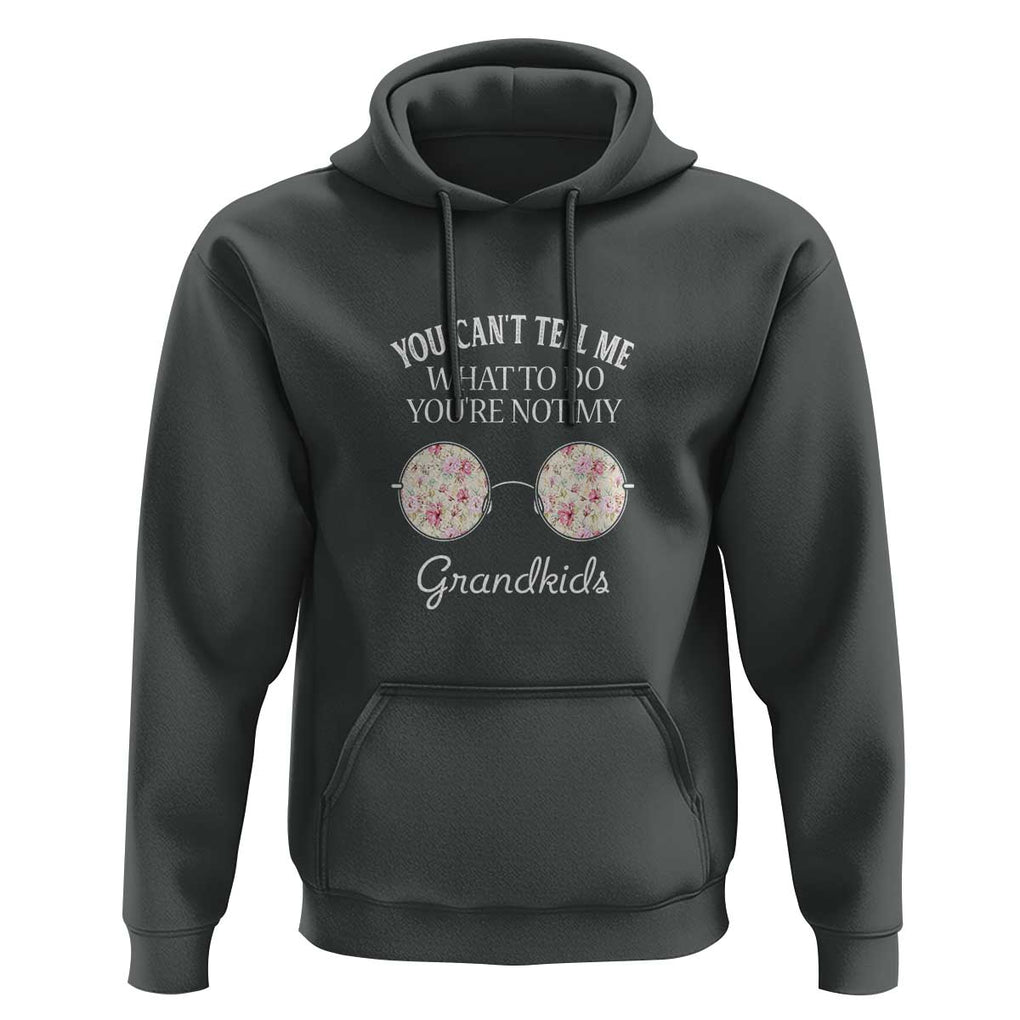 Funny Grandma Hoodie You Can't Tell Me What To Do You're Not My Grandkids Glasses TS11 Dark Heather Print Your Wear