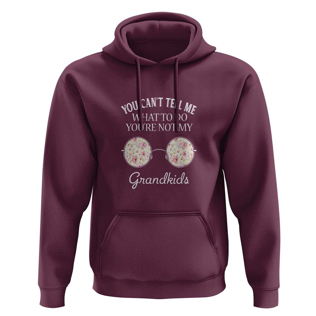 Funny Grandma Hoodie You Can't Tell Me What To Do You're Not My Grandkids Glasses TS11 Maroon Print Your Wear