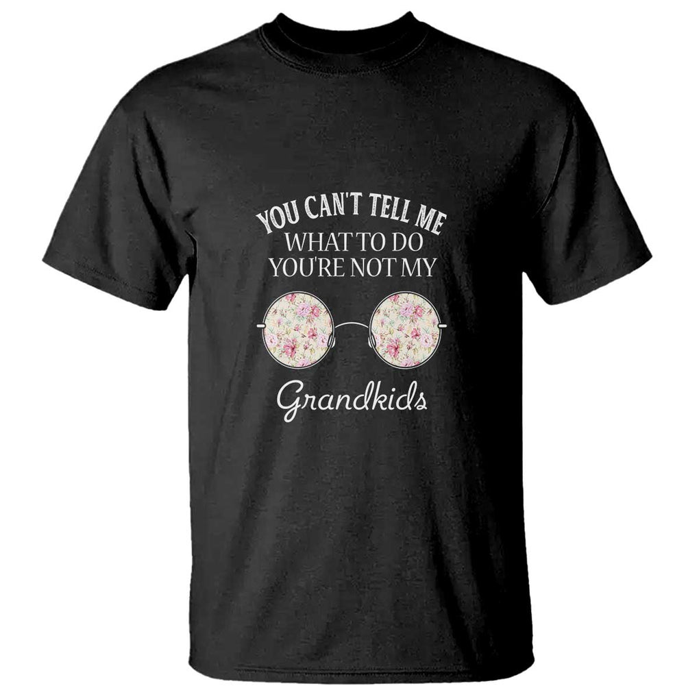 Funny Grandma T Shirt You Can't Tell Me What To Do You're Not My Grandkids Glasses TS11 Black Print Your Wear