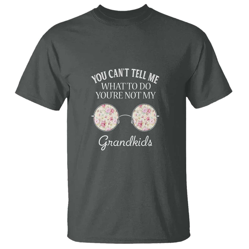 Funny Grandma T Shirt You Can't Tell Me What To Do You're Not My Grandkids Glasses TS11 Dark Heather Print Your Wear